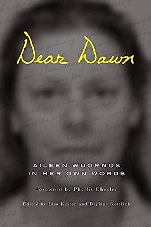 Dear Dawn Aileen Wuornos In Her Own Words English Edition Ebook