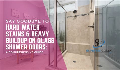 Say Goodbye To Hard Water Stains And Heavy Buildup On Glass Shower