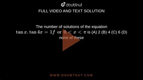 The Number Of Solutions Of The Equation Tanx Tan4x 1 For 0ltxltpi Is