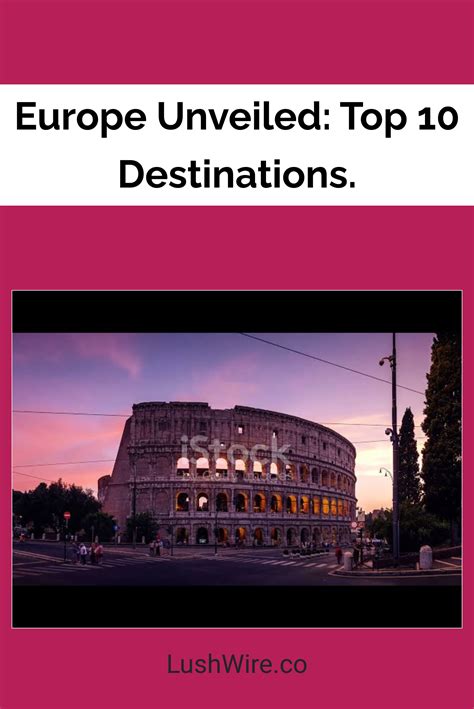 Europe Unveiled Top 10 Destinations Lush Wire