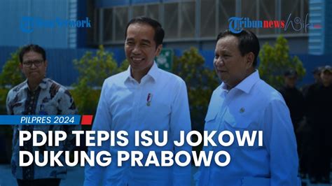 Pdip Tegas Bantah Presiden Jokowi Beri Dukungan Pada Prabowo Di Pilpres