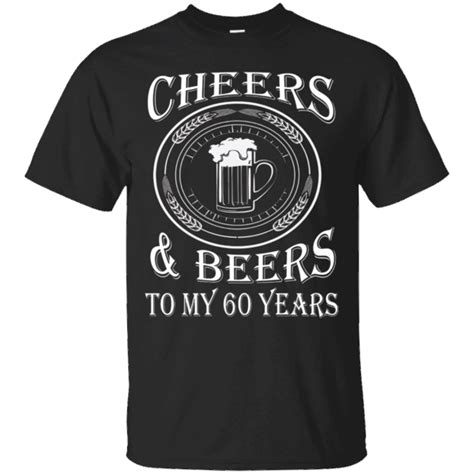 Cheers And Beers To My 60 Years 60th Birthday T T Shirt Grass Place 60th Birthday Ts