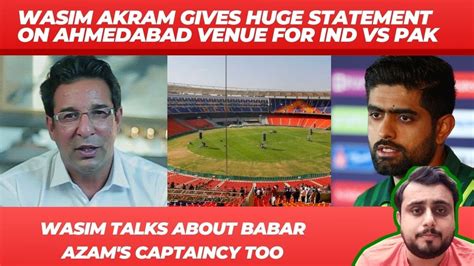 Wasim Akram Gives Big Statement On IND Vs PAK Match Ahmedabad Venue