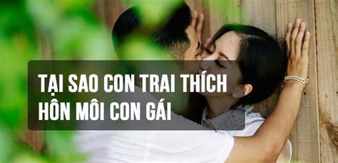 Tại sao con Trai thích Hôn Môi con Gái ️ 6 Lý Do chỉ đàn ông biết