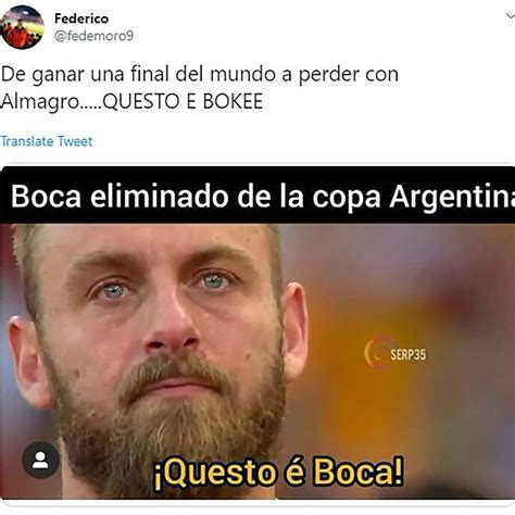 Estallaron Los Memes Por La Eliminación De Boca Ante Almagro Daniele De Rossi Y Mauricio Macri