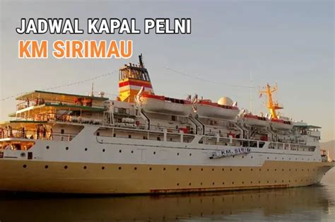 Jadwal Kapal Pelni Km Sirimau Januari Februari Ciptakan