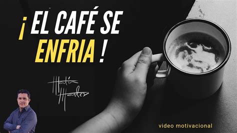 El café se enfría video motivacional YouTube