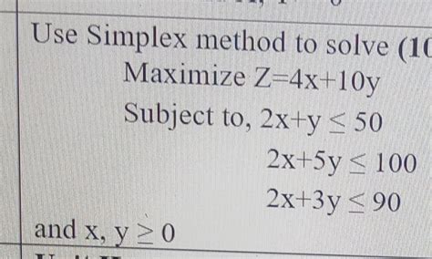 Solved Use Simplex Method To Solve Maximize Z 4x 10ySubject Chegg