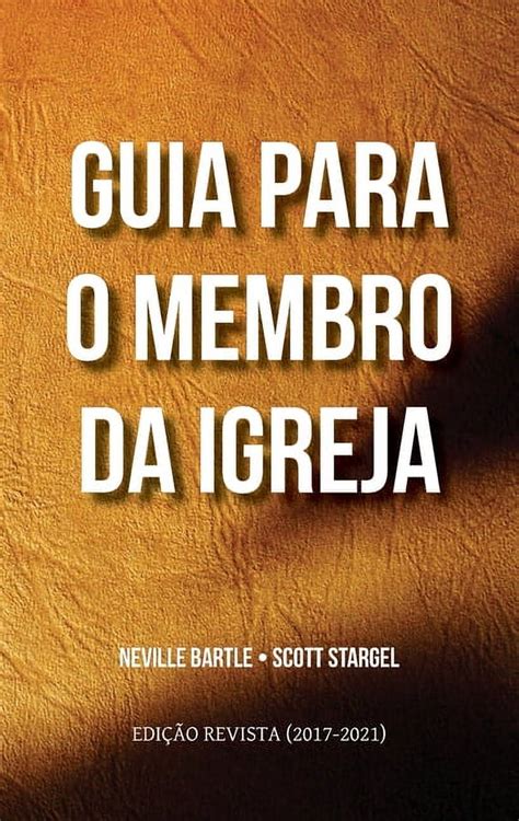 Guia para o membro da igreja edição revista 2017 2021 Um guião de