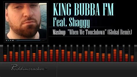 King Bubba Fm Feat Shaggy Mashup When We Touchdown Global Remix