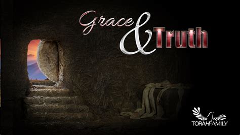 Grace and Truth | Torah Family