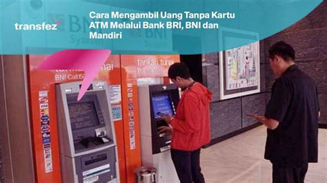 Cara Mengambil Uang Tanpa Kartu Atm Di Semua Jenis Bank