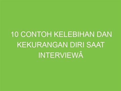 Contoh Kelebihan Dan Kekurangan Diri Saat Interview Aikerja