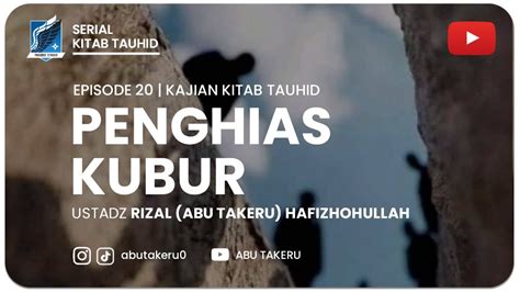 Penghias Kubur Kajian Kitab Tauhid Abu Takeru Youtube