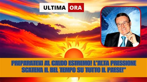 Caldo Estremo In Arrivo Lalta Pressione Riporta Il Sole E L Azione