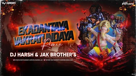 Ekadantaya Vakratundaya Remix Djharsh And Jakbrother S Shankar Mahadevan Ganpati Remix Dj