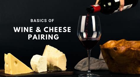 Wine and Cheese Pairing : Understand The Basics