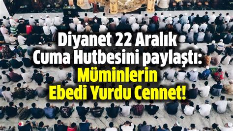 Diyanet 22 Aralık Cuma Hutbesi ni paylaştı Müminlerin Ebedi Yurdu