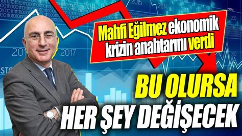 Mahfi Eğilmez ekonomik krizin anahtarını verdi Bu olursa her şey değişecek