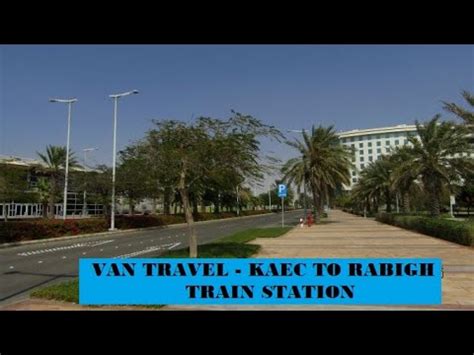 Van Travel From King Abdullah Economic City Kaec To Rabigh Train