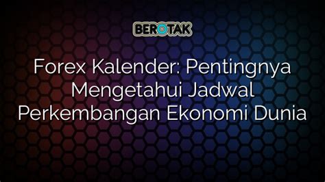 Forex Kalender Pentingnya Mengetahui Jadwal Perkembangan Ekonomi Dunia