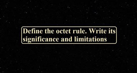 Define The Octet Rule Write Its Significance And Limitations In 2022