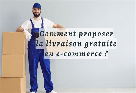 Comment Proposer La Livraison Gratuite En E Commerce