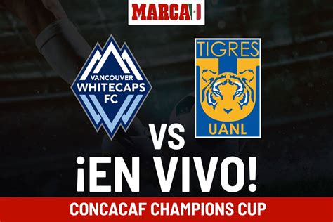 Concacaf Champions League Vancouver Whitecaps Vs Tigres Hoy En Vivo