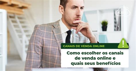 Saiba Como Escolher Os Seus Canais De Venda Online