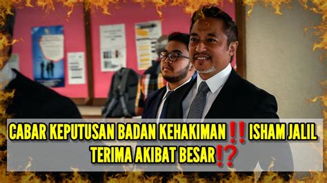 Cabar Keputusan Badan Kehakimanisham Jalil Terima Akibat Besar