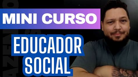 O Que Faz E Quem O Educador Social Mini Curso Para Educador Social