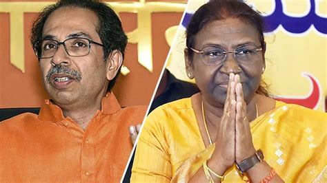 Shiv Sena To Support Droupadi Murmu Uddhav Thackeray