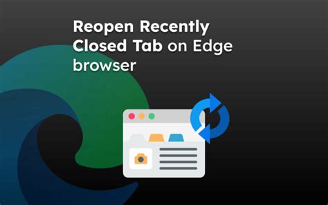 How To Reopen Closed Tabs And Pages In Microsoft Edge On Your Pc Browserhow