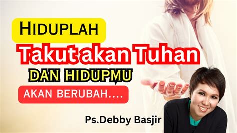 Ps Debby Basjir Hiduplah Takut Akan Tuhan Dan Hidupmu Akan Berubah