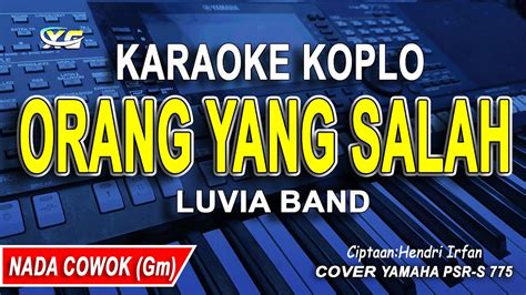 Orang Yang Salah Karaoke Koplo Nada Cowok Pria Luvia Band Youtube