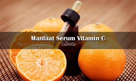 Manfaat Serum Vitamin C Untuk Kulit Wajah Eva Mulia Clinic