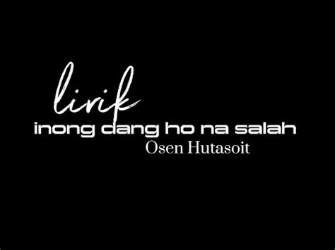 Osen Hutasoit Inong Dang Ho Na Salah Lirik Lagu Terbaru Osen