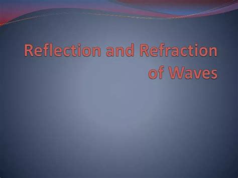 PPT Reflection And Refraction Of Waves PowerPoint Presentation Free