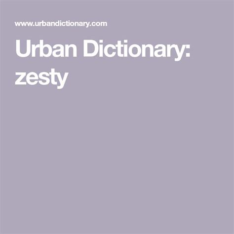 Urban Dictionary: zesty | Urban dictionary, Urban dictionary funny ...