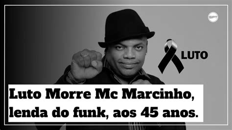 Morre Mc Marcinho O Pr Ncipe Do Funk Aos Anos Youtube