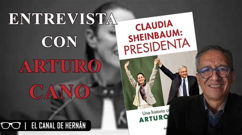 Claudia Sheinbaum Presidenta Arturo Cano Hern N G Mez Youtube