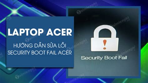 Cách Sửa Lỗi Security Boot Fail Acer Khi Cài Windows 111087