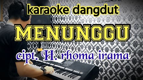 Karaoke Dangdut Menunggu Cipt H Rhoma Irama Youtube