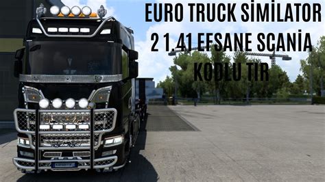 EURO TRUCK SİMİLATOR 2 1 41 EFSANE SCANİA KODLU TIR YouTube