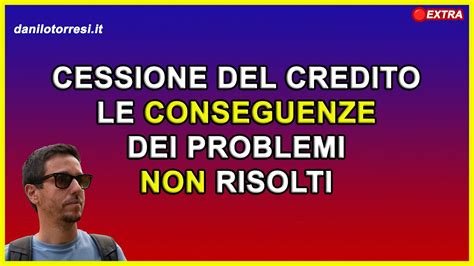 Cessione Del Credito Le Conseguenze Dei Problemi Non Ancora Risolti Youtube