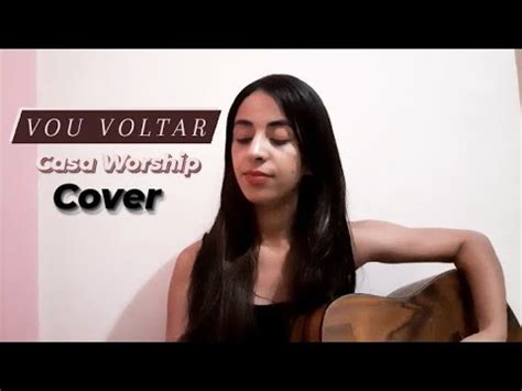 Vou Voltar Felipe Rodrigues Casa Worship Cover Sula Freire Youtube