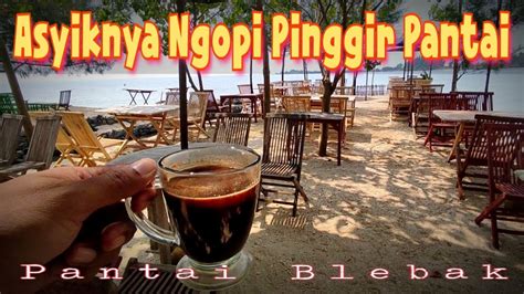 Ngopi Pinggir Pantai Blebak Jepara YouTube