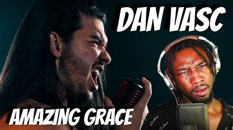 FIRST TIME HEARING DAN VASC Metal Singer Performs Amazing Grace