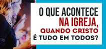 O Que Acontece Na Igreja Quando Cristo Tudo Em Todos Pib Bom