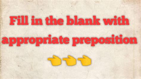 Fill In The Blank With Appropriate Preposition Fill Blanks